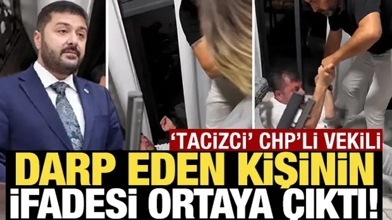 'Tacizci' CHP'li vekili darp eden kişinin ifadesi ortaya çıktı