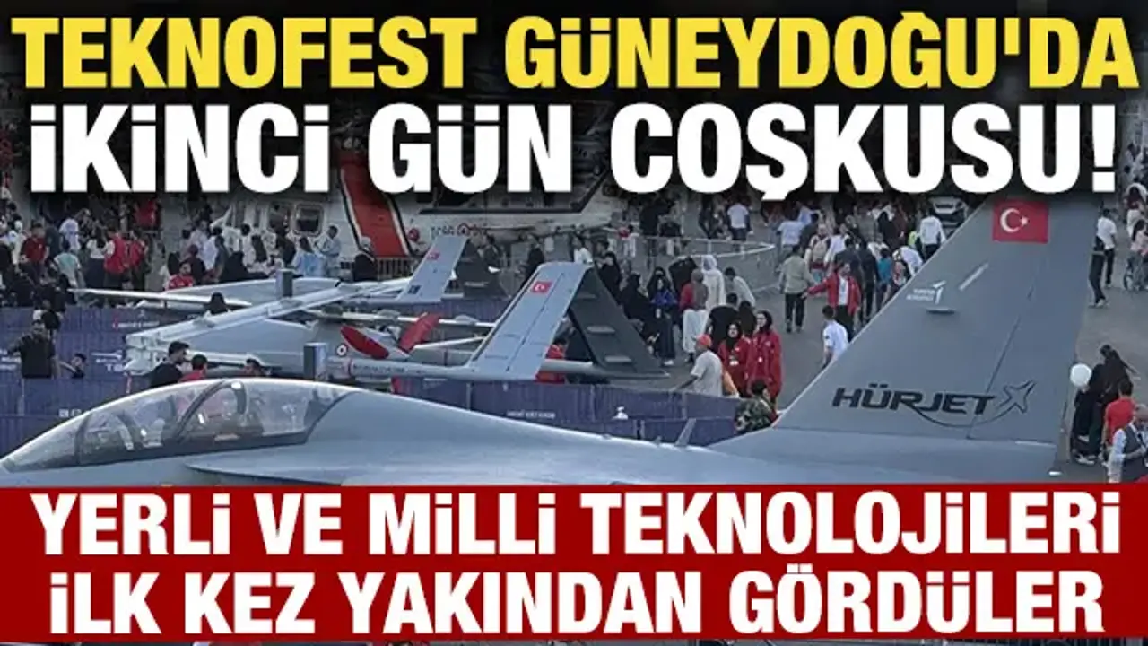 TEKNOFEST Güneydoğu'da ikinci gün! Yerli ve milli teknolojileri ilk kez yakından gördüler