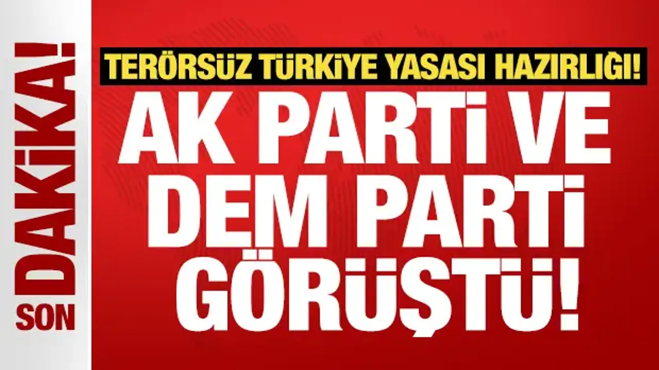 Terörsüz Türkiye yasası hazırlığı! AK Parti ve DEM Parti heyetleri görüştü
