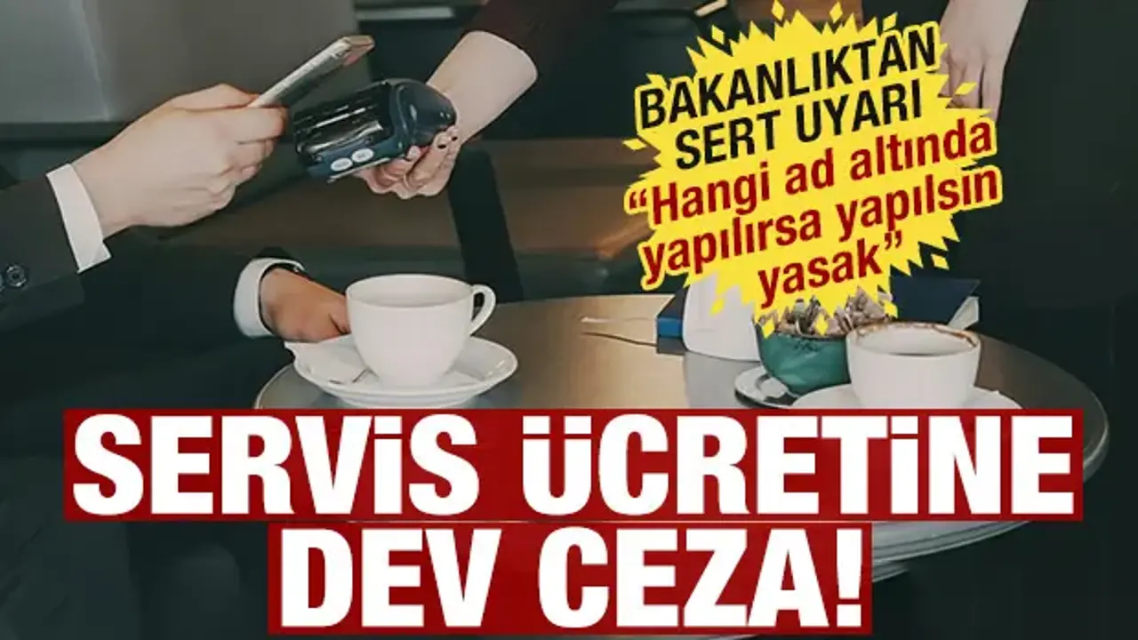 Ticaret Bakanlığından net uyarı: Servis ücreti alan işletmeye dev ceza! 'Taviz yok'