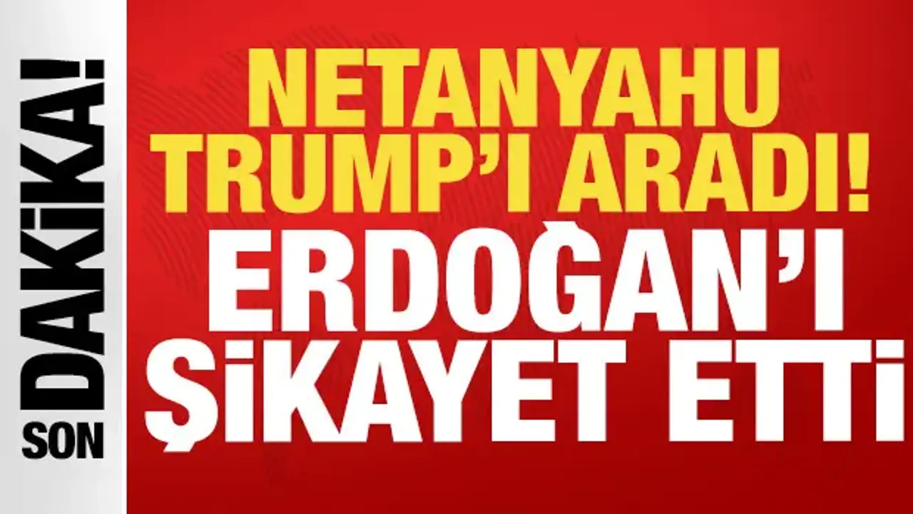 Trump ABD'ye iner inmez... Netanyahu telefona sarıldı, Erdoğan'ı şikayet etti!