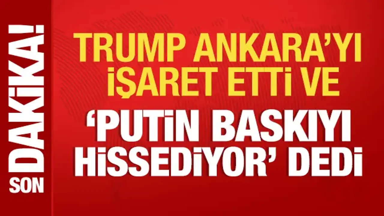 Trump: Putin baskıyı hissediyor