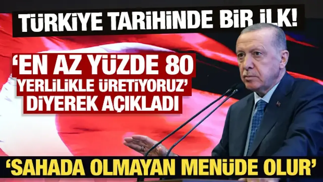 Türkiye tarihinde ilk! 'Yüzde 80 yerlilikle üretiyoruz' diyen Erdoğan'dan çok net mesaj