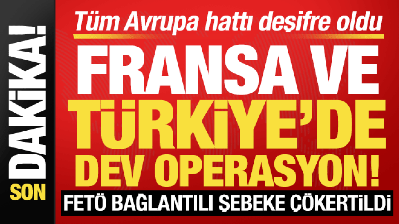 Türkiye'den Avrupa'ya uzanan hat deşifre oldu: FETÖ bağlantılı dev şebekeye darbe!