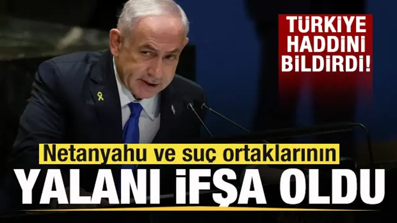 Türkiye'den İsrail'e sert cevap! Netanyahu ve suç ortaklarının yalanı ifşa oldu