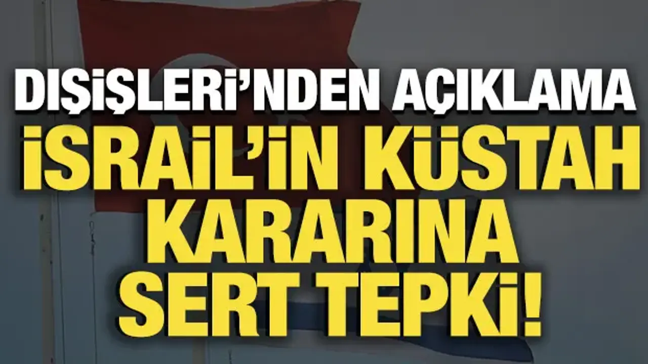 Türkiye'den İsrail'in küstah kararına sert tepki!