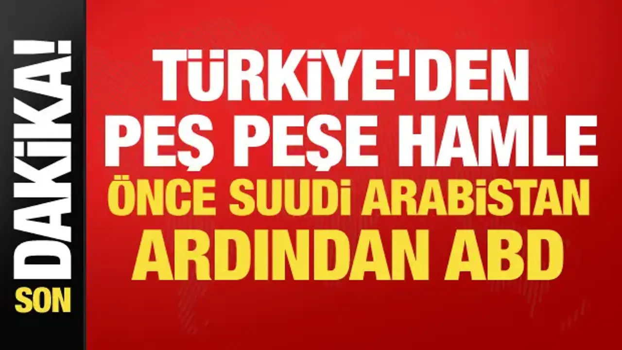 Türkiye'den peş peşe kritik temas! Önce Suudi Arabistan ardından ABD...