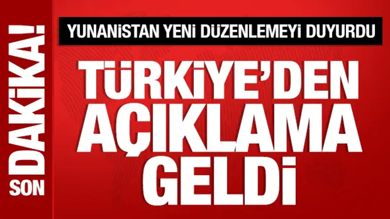 Türkiye'den Yunanistan'ın ilan ettiği düzenlemeyle ilgili açıklama