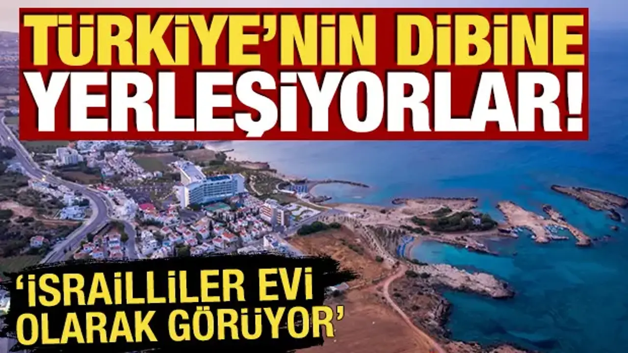 Türkiye'nin dibine yerleşiyorlar! 'İsrailliler evi olarak görüyor'