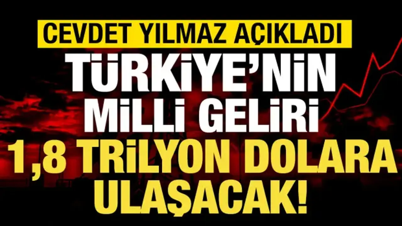 Türkiye’nin milli geliri 1,8 trilyon dolara ulaşacak