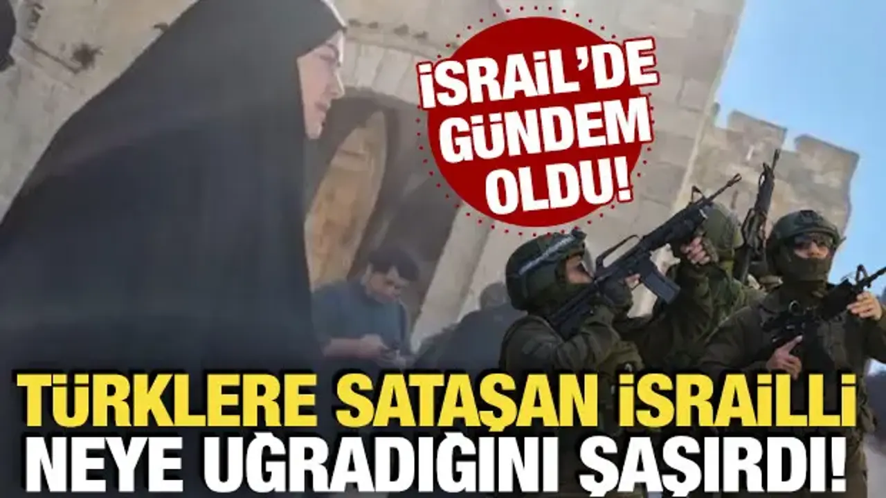 Türklere sataşan İsrailli neye uğradığını şaşırdı! İsrail'de gündem oldu