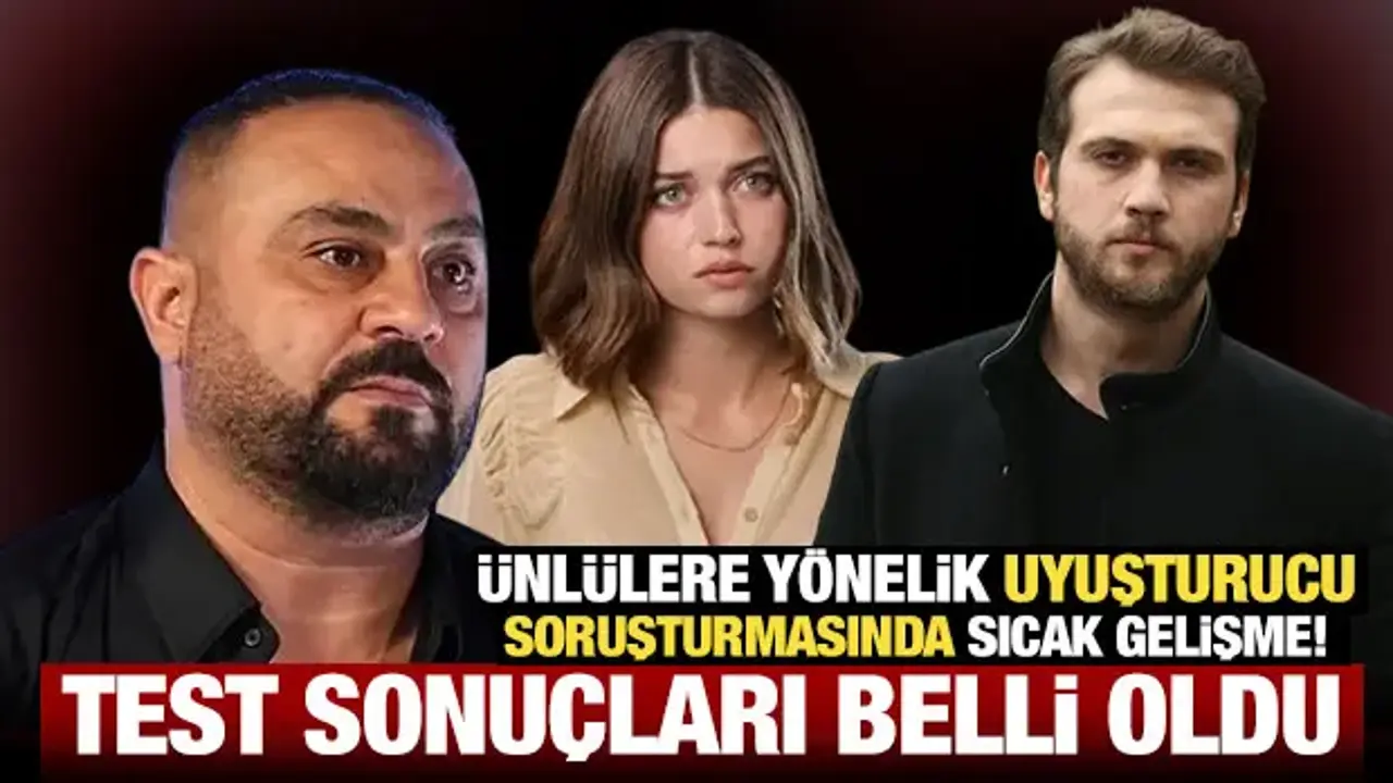 Ünlülere yönelik uyuşturucu soruşturmasında sıcak gelişme! Test sonuçları pozitif çıktı