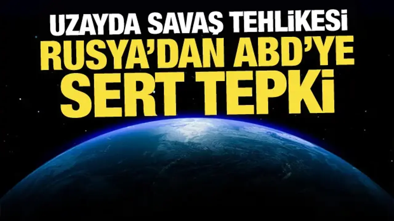 Uzayda savaş tehlikesi: Rusya'dan ABD'ye sert tepki
