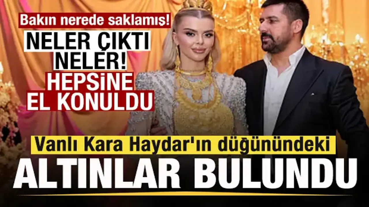 Vanlı Kara Haydar'ın düğünündeki altınlar bulundu! Hepsine el konuldu