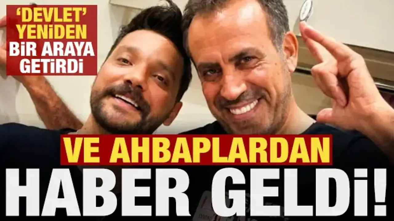 Ve Ahbaplardan haber geldi! Devlet yeniden bir araya getirdi...
