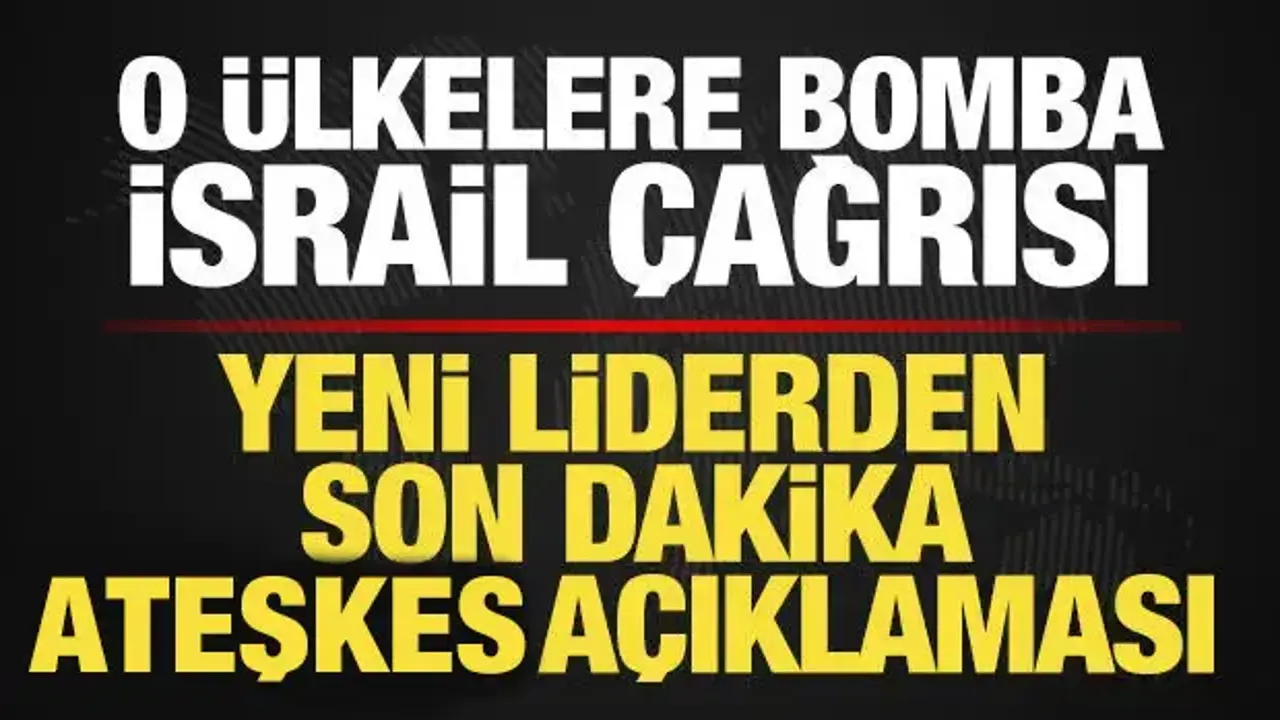 Yeni liderden son dakika ateşkes açıklaması! O ülkelere bomba İsrail çağrısı