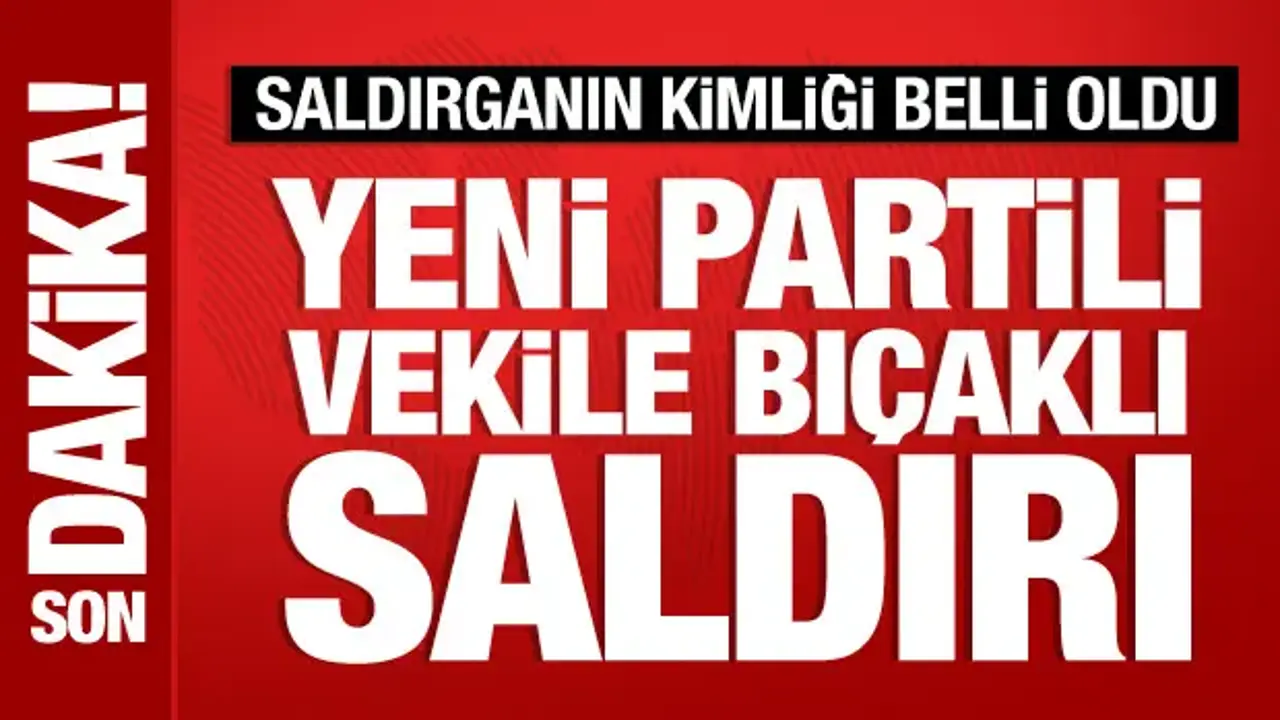 Yeni Parti Gaziantep Milletvekili Melih Meriç bıçaklı saldırıda yaralandı