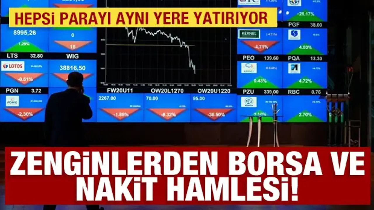 Zenginlerden borsa ve nakit hamlesi: Hepsi parayı aynı yere yatırıyor