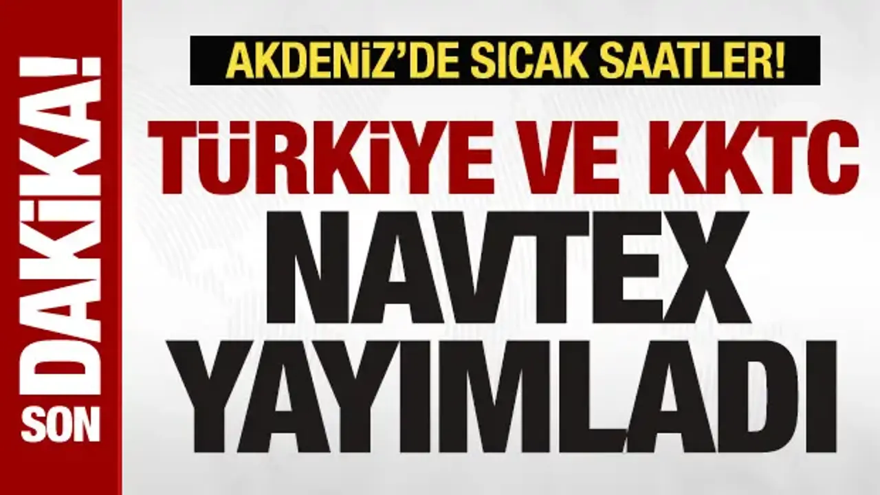 Türkiye ve KKTC, Akdeniz'de NAVTEX yayımladı